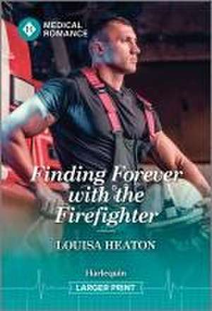 Finding Forever with the Firefighter de Louisa Heaton