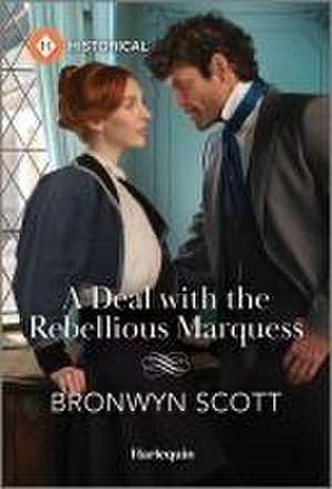 A Deal with the Rebellious Marquess de Bronwyn Scott