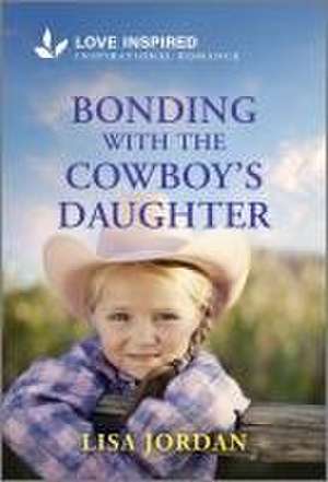 Bonding with the Cowboy's Daughter de Lisa Jordan