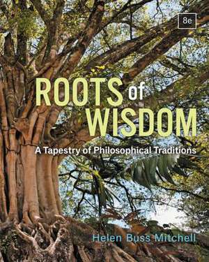 Roots of Wisdom: A Tapestry of Philosophical Traditions de Helen Buss Mitchell