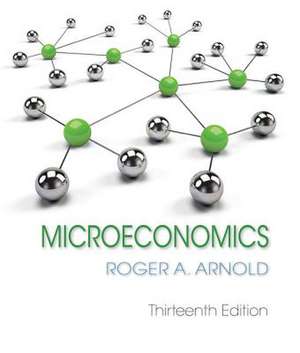 MICROECONOMICS 13/E de Roger A. (California State UniversitySan Marcos) Arnold