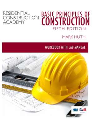 Student Workbook for Huth's Residential Construction Academy: Basic Principles for Construction de Mark Huth