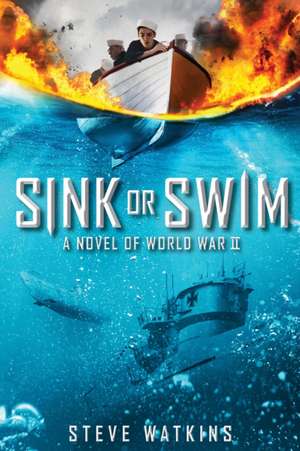 Sink or Swim: A Novel of World War II de Steve Watkins