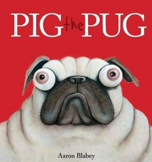 Pig the Pug de Aaron Blabey