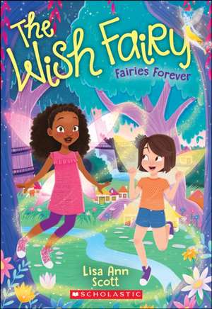 Fairies Forever (the Wish Fairy #4): Volume 4 de Lisa Ann Scott