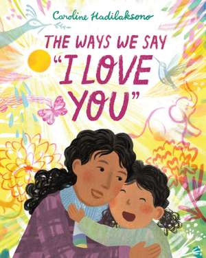 The Ways We Say I Love You de Caroline Hadilaksono