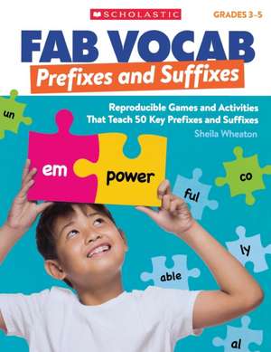 Fab Vocab: Prefixes and Suffixes: Reproducible Games and Activities That Teach 50 Key Prefixes and Suffixes de Sheila Wheaton