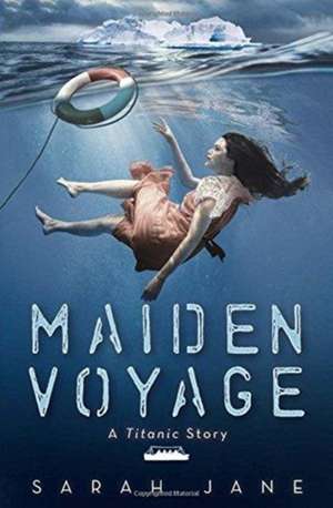 Maiden Voyage: A Titanic Story de Sarah Jane