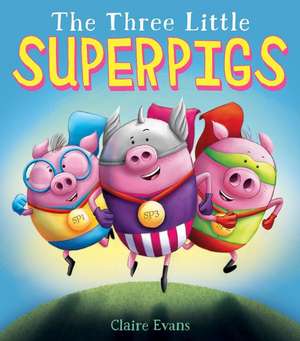 The Three Little Superpigs de Claire Evans