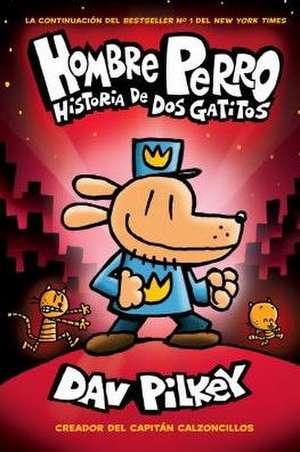 Hombre Perro: Historia de DOS Gatitos (Dog Man: A Tale of Two Kitties) de Dav Pilkey