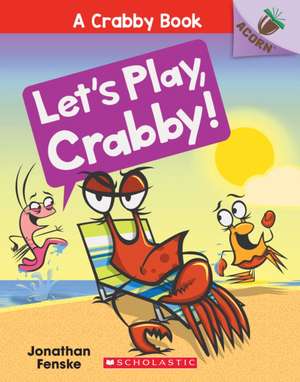 Let's Play, Crabby!: An Acorn Book (a Crabby Book #2) de Jonathan Fenske