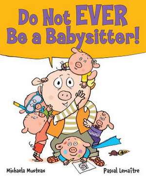 Do Not EVER Be a Babysitter! de Michaela Muntean