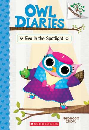 Eva in the Spotlight: A Branches Book (Owl Diaries #13) de Rebecca Elliott