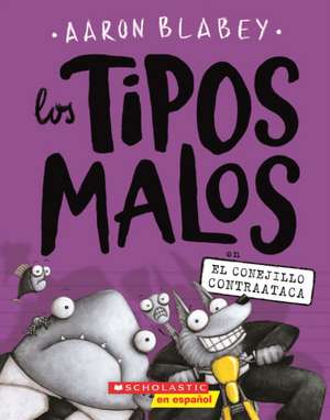 Los Tipos Malos En El Conejillo Contraataca (the Bad Guys in the Furball Strikes Back) de Aaron Blabey