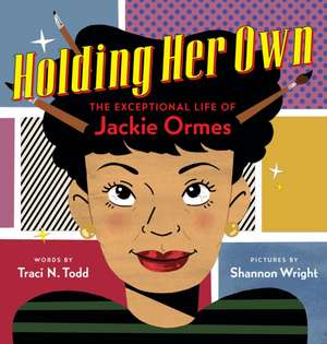 Holding Her Own: The Exceptional Life of Jackie Ormes de Traci N Todd