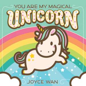 You Are My Magical Unicorn de Joyce Wan