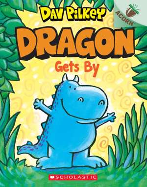 Dragon Gets By: An Acorn Book (Dragon #3) de Dav Pilkey