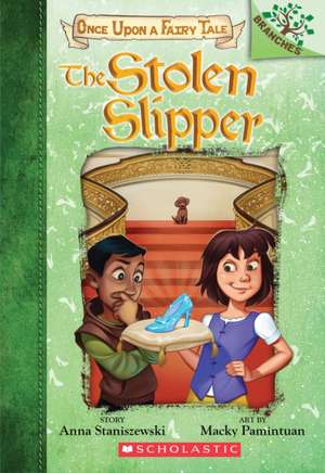 The Stolen Slipper: A Branches Book (Once Upon a Fairy Tale #2) de Anna Staniszewski