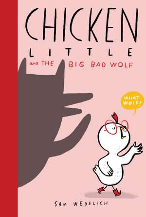 Chicken Little and the Big Bad Wolf (the Real Chicken Little) de Sam Wedelich