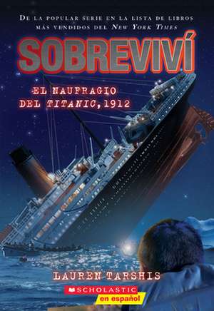 Sobreviví El Naufragio del Titanic, 1912 (I Survived the Sinking of the Titanic, 1912) de Lauren Tarshis