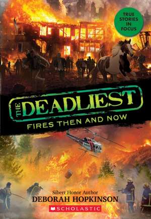 The Deadliest Fires Then and Now (the Deadliest #3, Scholastic Focus) de Deborah Hopkinson