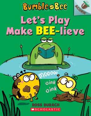 Let's Play Make Bee-Lieve: An Acorn Book (Bumble and Bee #2) de Ross Burach