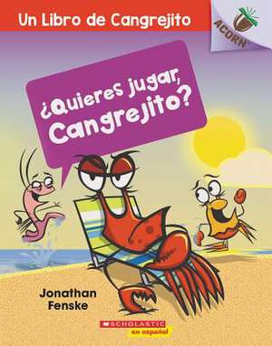 ¿Quieres Jugar, Cangrejito? (Let's Play, Crabby!) de Jonathan Fenske