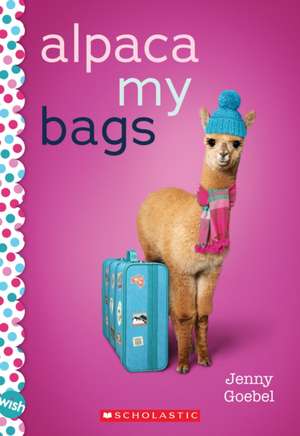 Alpaca My Bags: A Wish Novel de Jenny Goebel