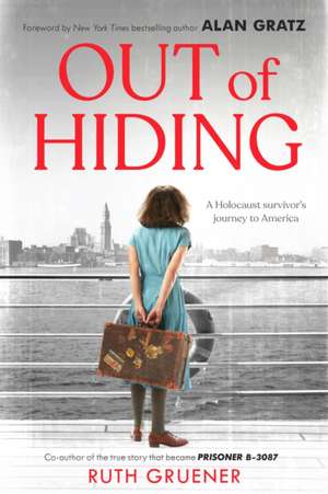 Out of Hiding: A Holocaust Survivor's Journey to America (with a Foreword by Alan Gratz) de Ruth Gruener