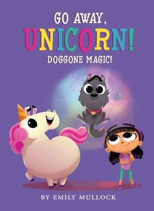 Doggone Magic! (Go Away, Unicorn #2) de Emily Mullock