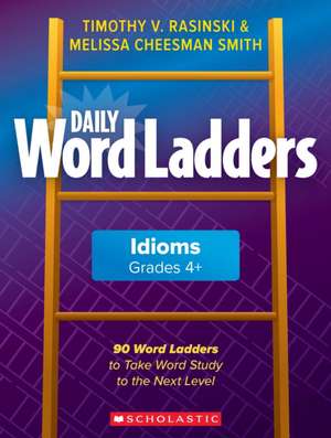 Daily Word Ladders: Idioms, Grades 4+ de Timothy Rasinski