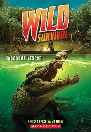 Crocodile Rescue! (Wild Survival #1) de Melissa Cristina Márquez