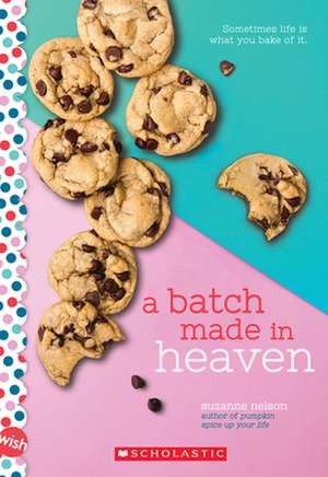 A Batch Made in Heaven: A Wish Novel de Suzanne Nelson