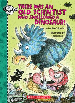 There Was an Old Scientist Who Swallowed a Dinosaur! de Lucille Colandro