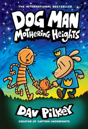 Dog Man 10 Mothering Heights: From the Creator of Captain Underpants de Dav Pilkey