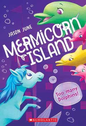 Too Many Dolphins! (Mermicorn Island #3) de Jason June