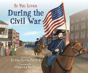 If You Lived During the Civil War de Denise Lewis Patrick