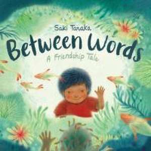 Between Words: A Friendship Tale de Saki Tanaka