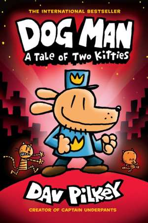 Dog Man: A Tale of Two Kitties: A Graphic Novel (Dog Man #3): From the Creator of Captain Underpants de Dav Pilkey