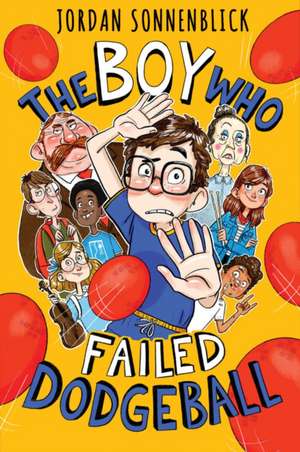 The Boy Who Failed Dodgeball de Jordan Sonnenblick