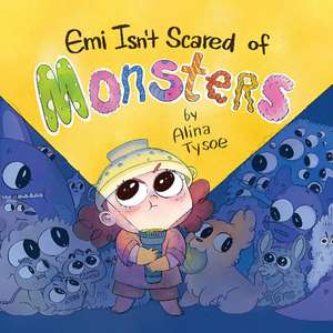 Emi Isn't Scared of Monsters de Alina Tysoe