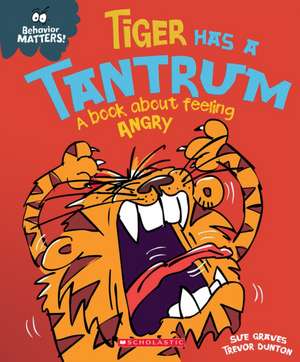 Tiger Has a Tantrum: A Book about Feeling Angry (Behavior Matters) de Sue Graves