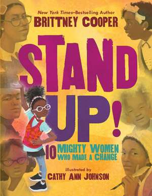 Stand Up!: 10 Mighty Women Who Made a Change de Brittney Cooper