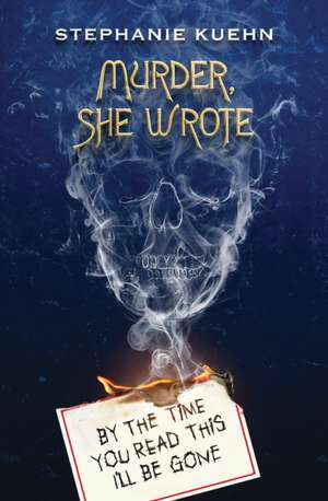 By the Time You Read This I'll Be Gone (Murder, She Wrote #1) de Stephanie Kuehn