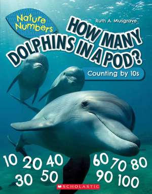 How Many Dolphins in a Pod?: Counting by 10's (Nature Numbers) de Ruth Musgrave