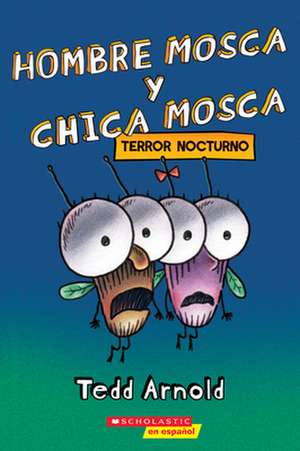 Hombre Mosca Y Chica Mosca: Terror Nocturno (Fly Guy and Fly Girl: Night Fright) de Tedd Arnold