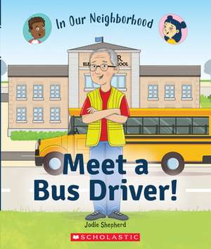 Meet a Bus Driver! (in Our Neighborhood) de Jodie Shepherd