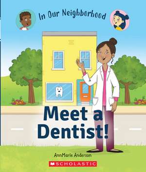 Meet a Dentist! (in Our Neighborhood) de Annmarie Anderson