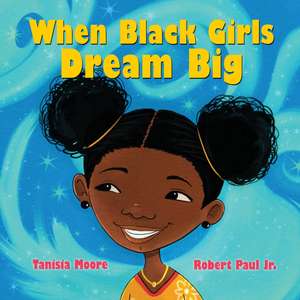 When Black Girls Dream Big de Tanisia Moore