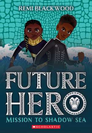 Mission to Shadow Sea (Future Hero #2) de Remi Blackwood